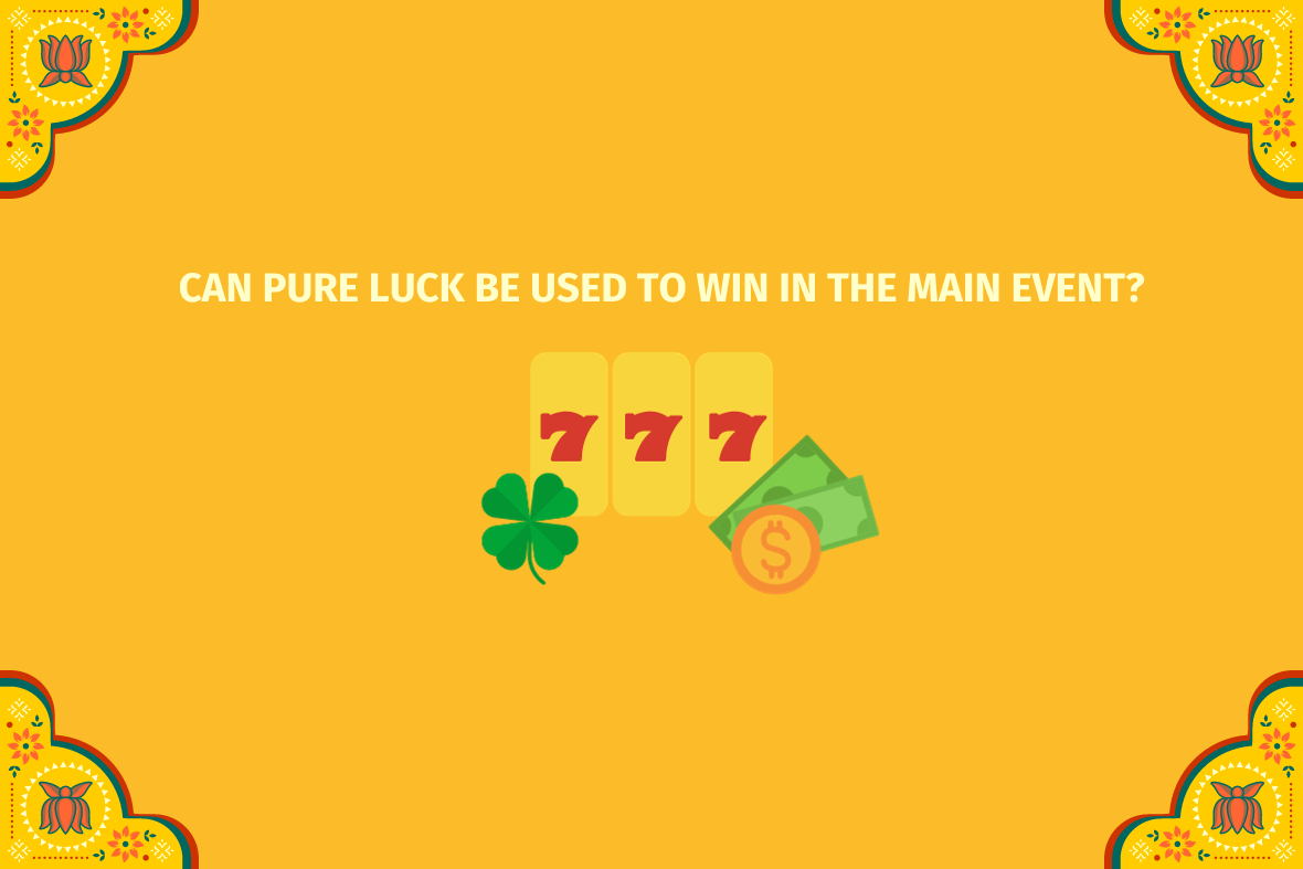 Can Pure Luck Be Used To Win The Main Event? (www.indiacasino.io)