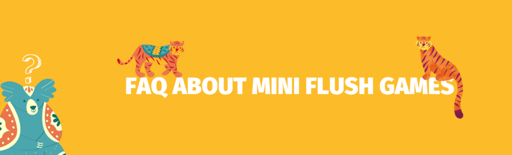 FAQ about Mini flush games - Indiacasino.io