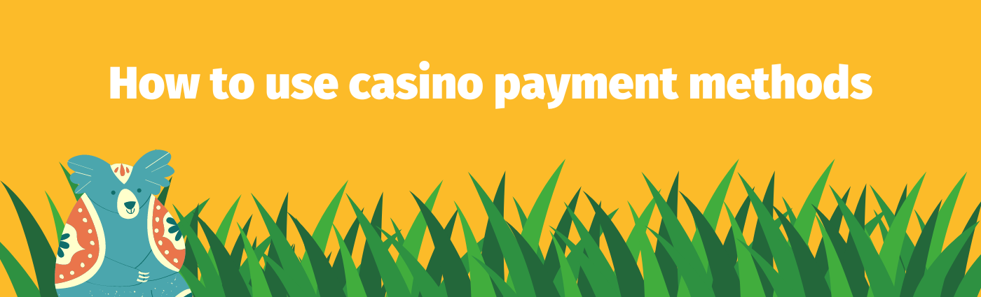 Explains how to use casino payment methods online