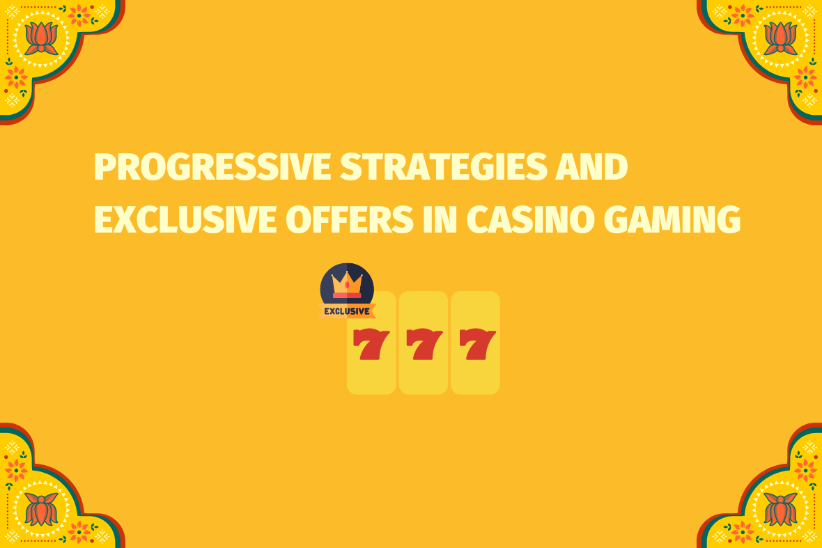 Progressive Strategies and Exclusive Offers in Casino Gaming (www.indiacasino.io)