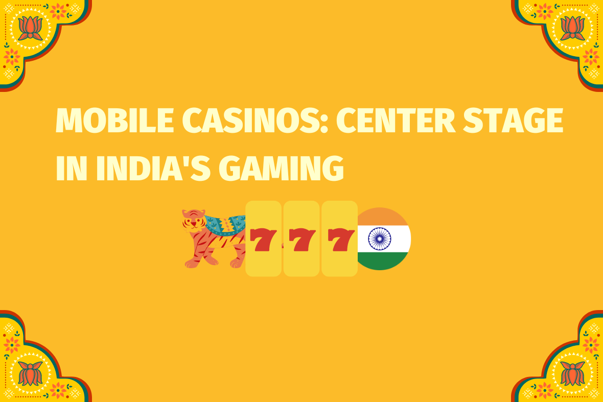 Mobile Casinos, Center Stage in India's Gaming (www.indiacasino.io)