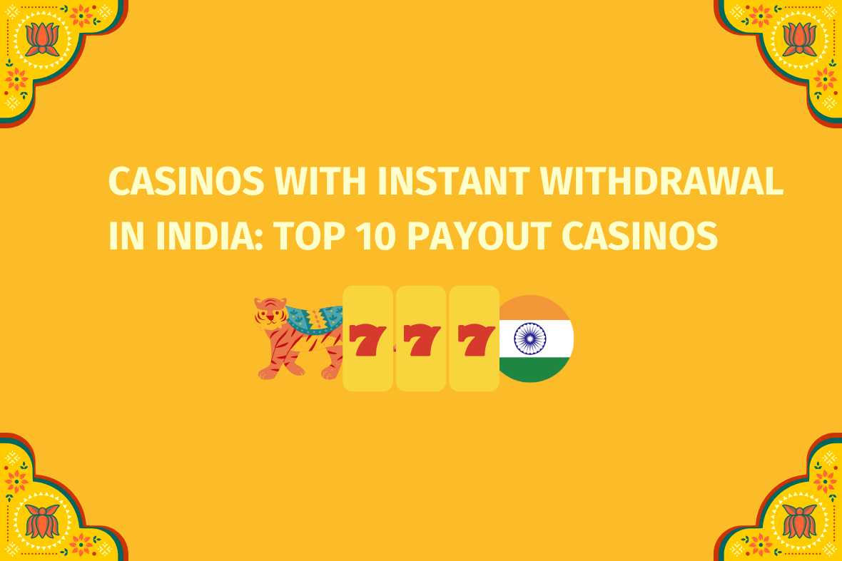 Casinos With Instant Withdrawal in India, Top 10 Payout Casinos (www.indiacasino.io)