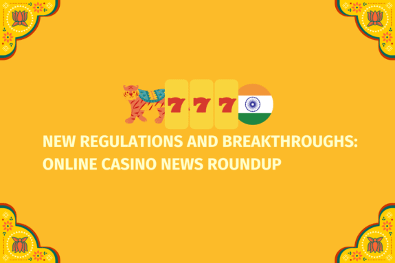 New Regulations and Breakthroughs Online Casino News Roundup - (www.indiacasino.io)