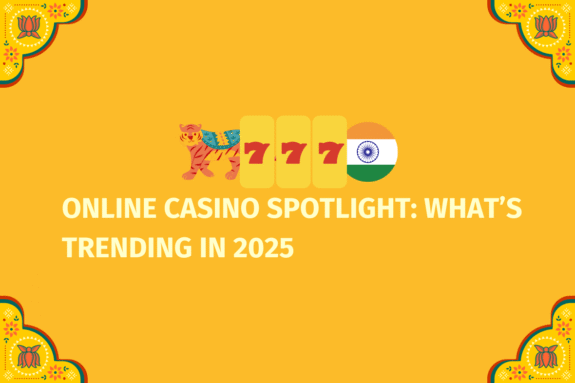 Online Casino Spotlight What’s Trending in 2025   - (www.indiacasino.io)