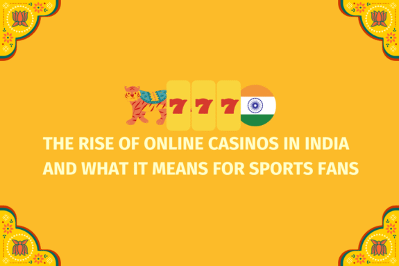 The Rise of Online Casinos in India and What It means for Sports Fans - (www.indiacasino.io)