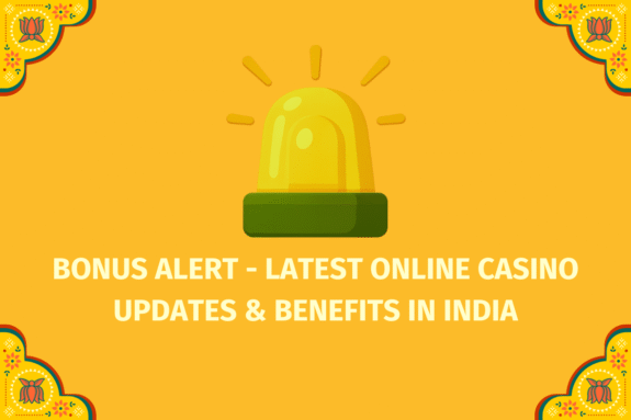 Bonus Alert - Latest Online Casino Updates & Benefits in India  - (www.indiacasino.io)