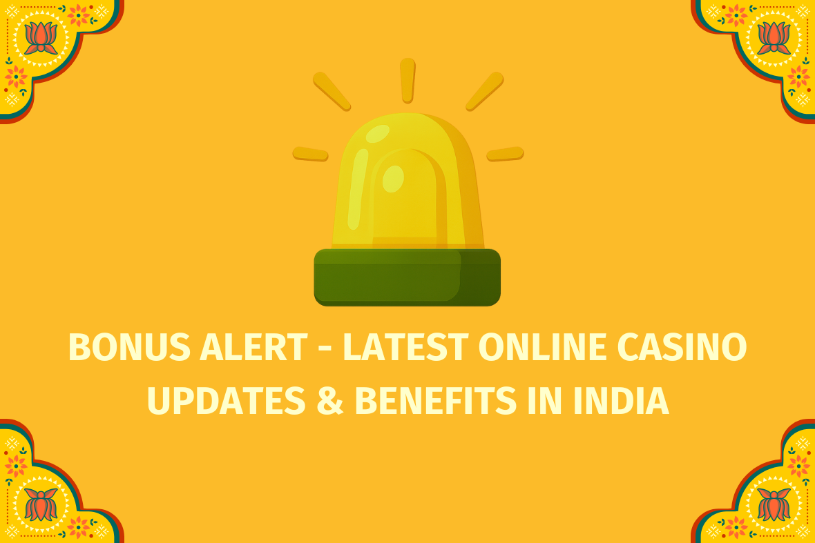 Bonus Alert - Latest Online Casino Updates & Benefits in India  - (www.indiacasino.io)