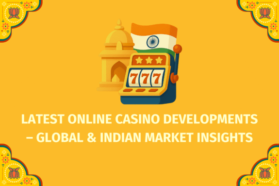 Latest Online Casino Developments – Global & Indian Market Insights  - (www.indiacasino.io)