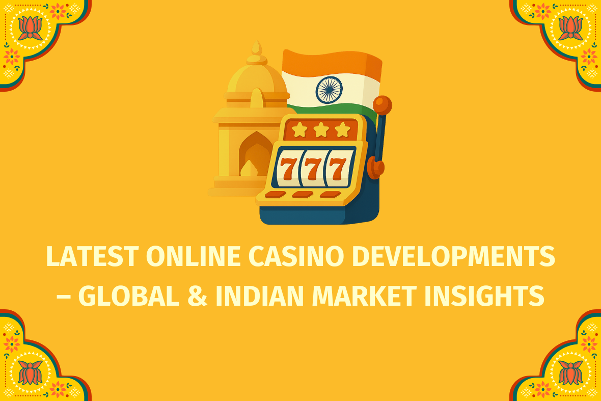 Latest Online Casino Developments – Global & Indian Market Insights  - (www.indiacasino.io)