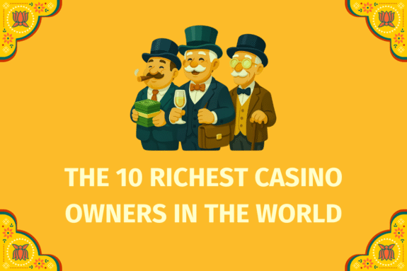 The 10 Richest Casino Owners in the World  - (www.indiacasino.io)