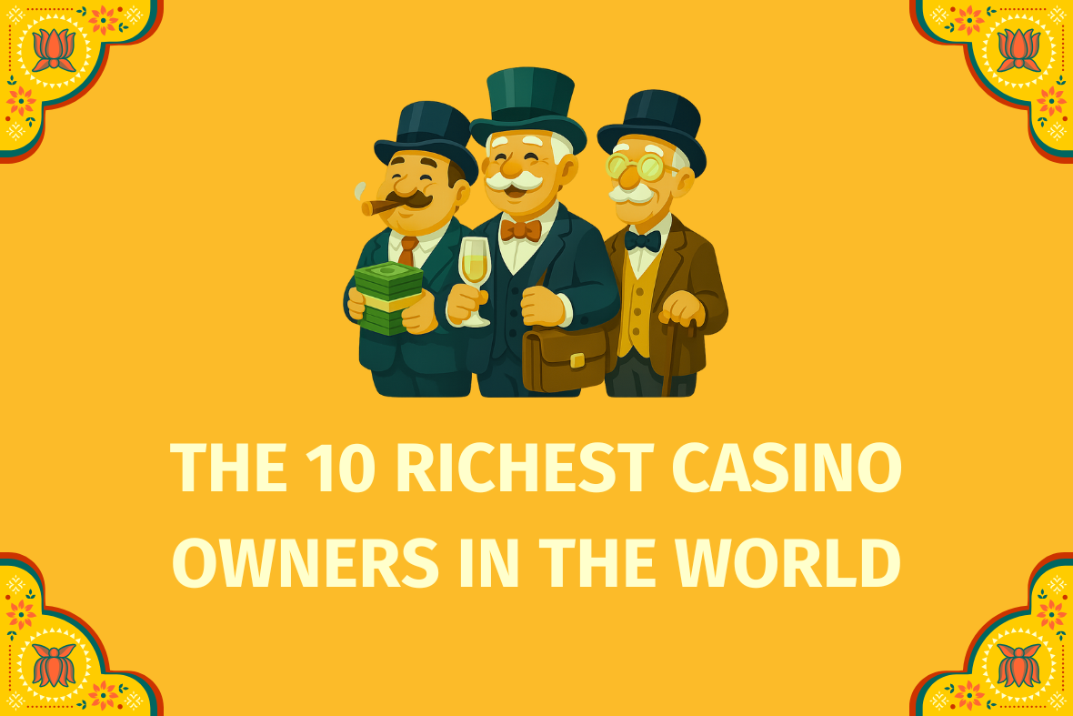 The 10 Richest Casino Owners in the World  - (www.indiacasino.io)