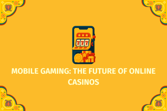 Mobile Gaming The Future of Online Casinos  - (www.indiacasino.io)
