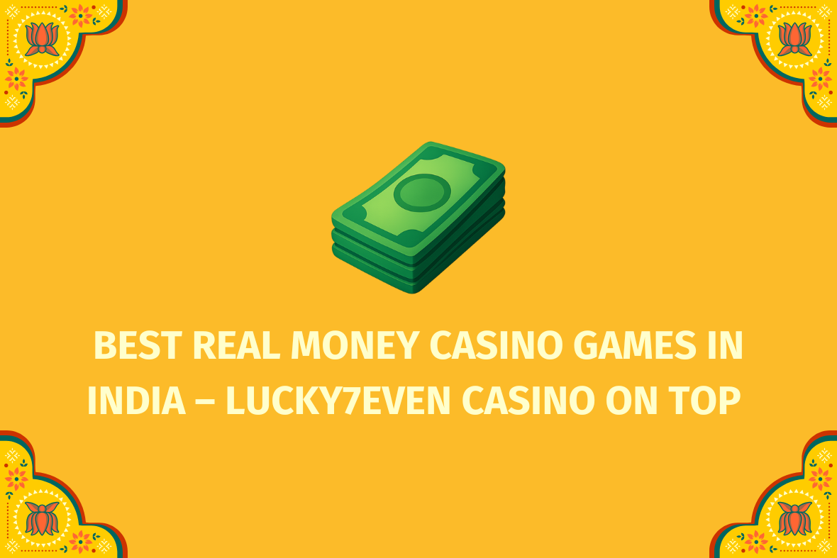 Best Real Money Casino Games in India – Lucky7even Casino on Top   - (www.indiacasino.io)